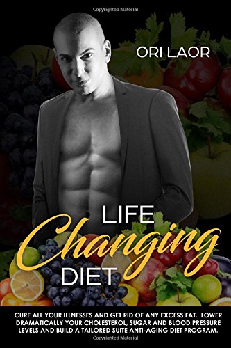 Life Changing Diet: Cure all your illnesses and get rid of any excess fat. Lower dramatically your Cholesterol, Sugar and blood pressure levels and ... suite anti-aging diet program: Volume 9