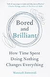 Bored and Brilliant: How Time Spent Doing Nothing Changes Everything by Manoush Zomorodi