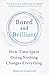 Bored and Brilliant: How Time Spent Doing Nothing Changes Everything by Manoush Zomorodi