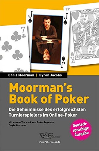 Download Moorman's Book of Poker: Die Geheimnisse des erfolgreichsten Turnierspielers im Online-Poker