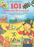 101 chansons de toujours, pour se promener, faire la fête, écouter des histoires et s'endormir tout doucement