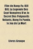 Image de Film de Kung-Fu: Kill Bill, La Legende Des Sept Vampires D'Or, Le Secret Des Poignards Volants, Kung Fu Panda, Le Jeu de La Mort