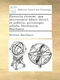 Image de Elementa chemiae, quæ anniversario labore docuit, in publicis, privatisque, scholis, Hermannus Boerhaave. ...