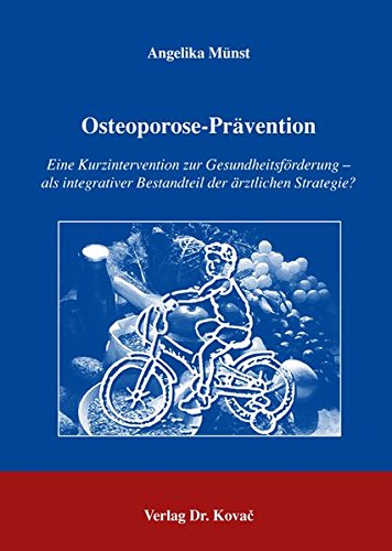 Osteoporose-Prävention: Eine Kurzintervention zur Gesundheitsförderung - als integrativer Bestandteil der ärztlichen Strategie? (HIPPOKRATES)
