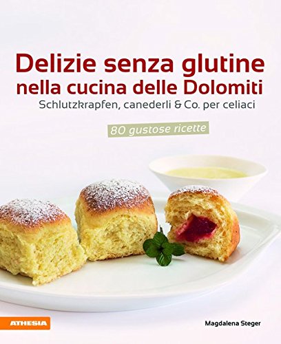 Delizie senza glutine nella cucina delle Dolomiti: Schlutzkrapfen, canederli & Co. per celiaci Delizie senza glutine nella cucina delle Dolomiti: Schlutzkrapfen, canederli & Co. per celiaci