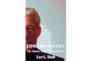 EDWARD SEXTON: The Master Tailor of Savile Row (The Celebrity Icons: The Stars Who Will Never Be Forgotten)