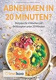 Image de Abnehmen in 20 Minuten?: Diätplan für 4 Wochen mit 84 Rezepten unter 20 Minuten