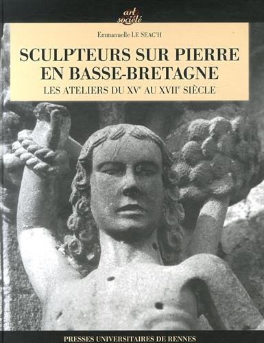 Sculpteurs sur pierre en Basse-Bretagne : Les ateliers du XVe siècle au XVIIIe siècle (1Cédérom) en ligne Sculpteurs sur pierre en Basse-Bretagne : Les ateliers du XVe siècle au XVIIIe siècle (1Cédérom) en ligne