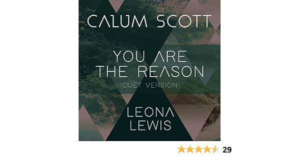 You Are The Reason Duet Version By Calum Scott Leona Lewis On Amazon Music Amazon Co Uk