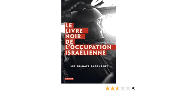 Le Livre Noir De L Occupation Israelienne Les Soldats Racontent Ebook Breaking The Silence Collectif Zeev Sternhell Samuel Sfez Amazon Fr