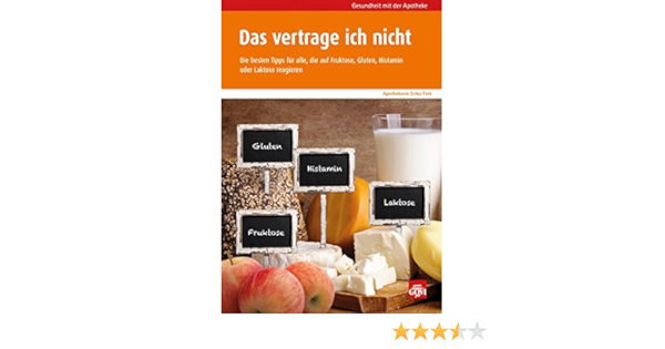 Das Vertrage Ich Nicht Die Besten Tipps Fur Alle Die Auf Fruktose Gluten Histamin Oder Laktose Reagieren Gesundheit Mit Der Apotheke Amazon De Fink Erika Bucher