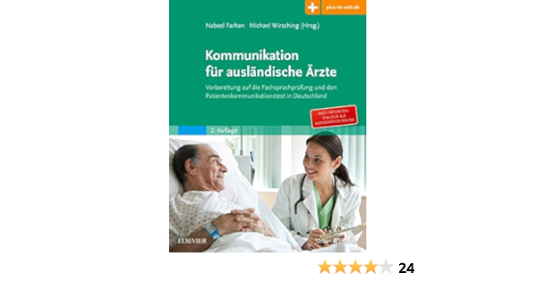 Kommunikation Fur Auslandische Arzte Vorbereitung Auf Die Fachsprachprufung Und Den Patientenkommunikationstest In Deutschland Mit Zugang Zum Elsevier Portal Amazon De Farhan Nabeel Khaled Naji Wirsching Michael Bucher Kommunikation Fur Auslandische Arzte Vorbereitung Auf Die Fachsprachprufung Und Den Patientenkommunikationstest In Deutschland Mit Zugang Zum Elsevier Portal Amazon De Farhan Nabeel Khaled Naji Wirsching Michael Bucher