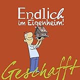 Geschafft! Endlich im Eigenheim! by