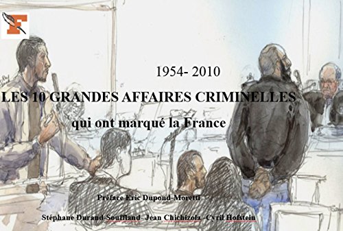 Les 10 grandes affaires criminelles qui ont marqué la France (1954-2010) en ligne Les 10 grandes affaires criminelles qui ont marqué la France (1954-2010) en ligne