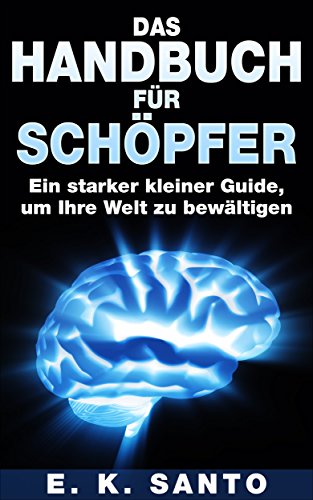 Das Handbuch für Schöpfer: Ein starker kleiner Guide, um Ihre Welt zu bewältigen