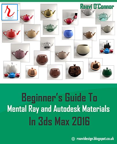 Beginner's Guide To Mental Ray and Autodesk Materials In 3ds Max 2016 (English Edition)