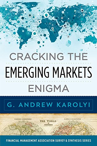Cracking the Emerging Markets Enigma (Financial Management Association Survey and Synthesis) Cracking the Emerging Markets Enigma (Financial Management Association Survey and Synthesis)