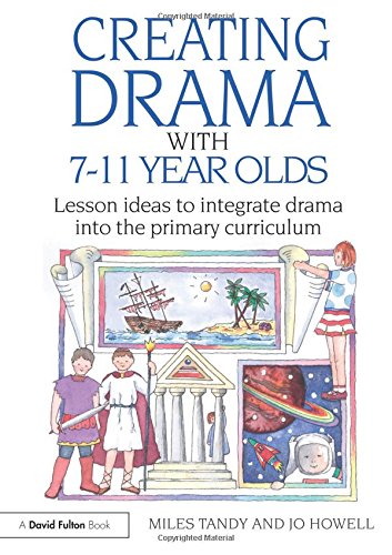 Creating Drama with 7-11 Year Olds: Lesson Ideas to Integrate Drama into the Primary Curriculum (David Fulton Books)