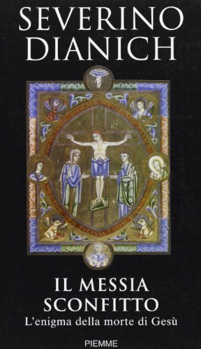 Il messia sconfitto. L'enigma della morte di Gesù Il messia sconfitto. L'enigma della morte di Gesù