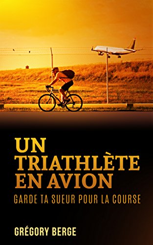 Download Un triathlète en avion: Garde ta sueur pour la course Download Un triathlète en avion: Garde ta sueur pour la course
