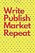 Produktbild Write Publish Market Repeat: Journal : Author Essentials, Planning Marketing, and Notes