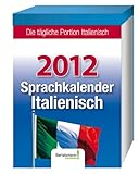 Sprachkalender Italienisch 2012: Die tägliche Portion Italienisch by 