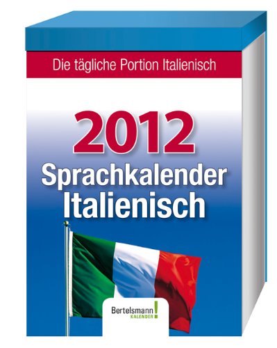 Sprachkalender Italienisch 2012: Die tägliche Portion Italienisch