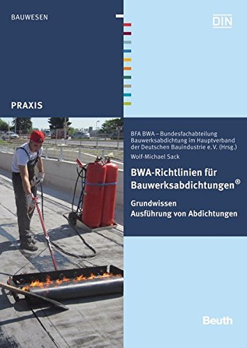 Preisvergleich Produktbild BWA-Richtlinien für Bauwerksabdichtungen: Grundwissen Ausführung von Abdichtungen (Beuth Praxis)