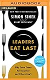 Leaders Eat Last: Why Some Teams Pull Together and Others Don't by 