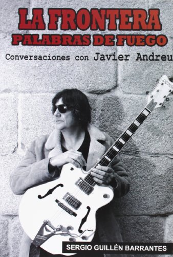 Download La Frontera. Palabras De Fuego. Conversaciones Con Javier Andreu (Musica) Download La Frontera. Palabras De Fuego. Conversaciones Con Javier Andreu (Musica)