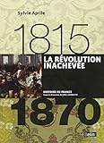 La Révolution inachevée 1815-1870 - Format compact