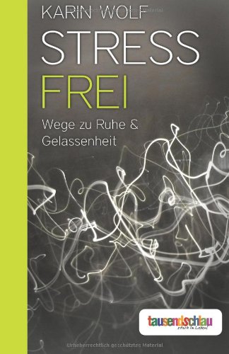 Stress frei: Wege zu Ruhe & Gelassenheit