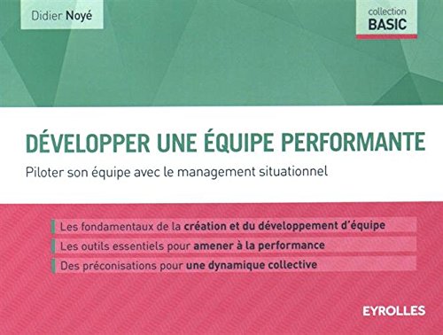 Télécharger Développer une équipe performante: Piloter son équipe avec le management situationnel. PDF Ebook En Ligne