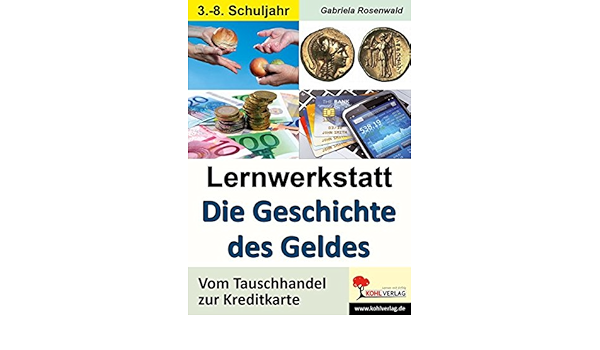 Lernwerkstatt Die Geschichte Des Geldes Vom Tauschhandel Zur Kreditkarte Amazon De Gabriela Rosenwald Bucher