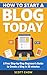 How to Start a Blog Today: A Free Step-by-Step Beginner's Guide to Create a Blog in 20 minutes (English Edition) by Scott Chow