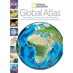 National Geographic Global Atlas: A Comprehensive Picture of the World Today With More Than 300 New Maps, Infographics, and Illustrations