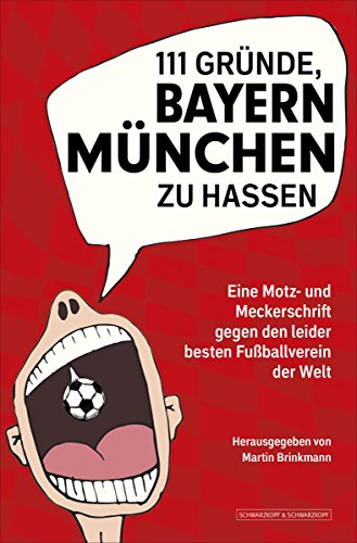 Download 111 Gründe, Bayern München zu hassen: Eine Motz- und Meckerschrift gegen den leider besten Fußballverein der Welt Download 111 Gründe, Bayern München zu hassen: Eine Motz- und Meckerschrift gegen den leider besten Fußballverein der Welt