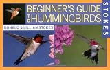 Stokes Beginner's Guide to Hummingbirds Stokes Beginner's Guide to Hummingbirds