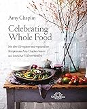 Image de Celebrating Whole Food: Mit über 150 veganen und vegetarischen Rezepten aus Amy Chaplins bunter und köstlicher Vollwertküche