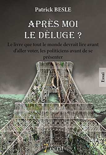 Download Après moi, le déluge ? Le livre que tout le monde devrait lire avant daller voter, les politiciens Download Après moi, le déluge ? Le livre que tout le monde devrait lire avant daller voter, les politiciens