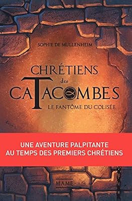 Sophie De Mullenheim Chrétiens des Catacombes - Tome 1 - Le fantôme du Colisée