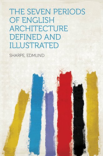 Download The Seven Periods of English Architecture Defined and Illustrated Download The Seven Periods of English Architecture Defined and Illustrated