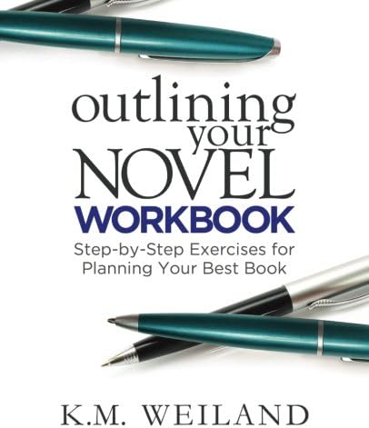 Outlining Your Novel Workbook: Step-by-Step Exercises for Planning Your Best Book: 2 (Helping Writers Become Authors)