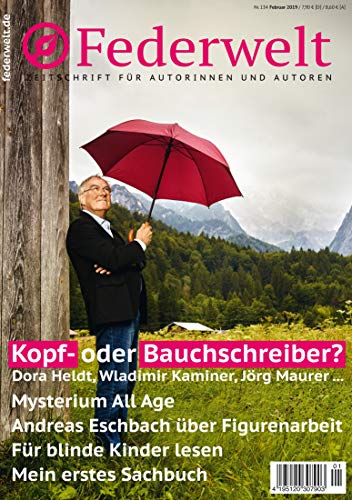 Federwelt 134, 01-2019, Februar 2019: Zeitschrift für Autorinnen und Autoren