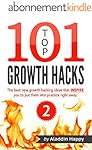 TOP 101 growth hacks - 2: The best new growth hacking ideas that INSPIRE you to put them into practice right away (English Edition)