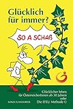 Glücklich für immer? So a Schaß: Glücklicher leben für ÖsterreicherInnen ab 30 Jahren oder Die EFEU Methode (c) by 
