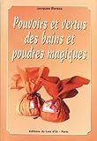 Pouvoirs et vertus des bains et poudres magiques