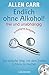 Endlich ohne Alkohol! frei und unabhängig: Der einfache Weg, mit dem Trinken Schluss zu machen - Erweiterte Ausgabe - Mit Entspannungs-CD by Allen Carr, Annika Tschöpe