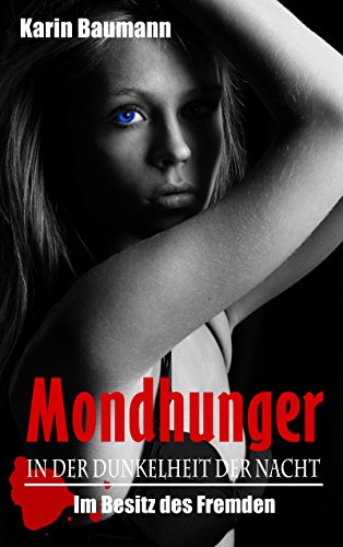 Mondhunger: In der Dunkelheit der Nacht: Im Besitz des Fremden von [Baumann, Karin]