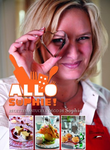 Allo Sophie! : recettes, astuces & déco de Sophie
